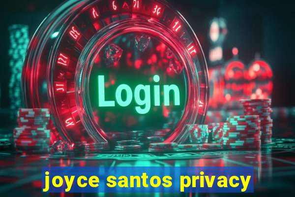 joyce santos privacy